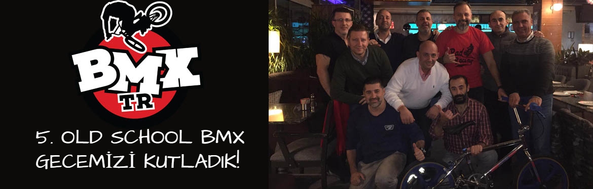 5. Old School BMX Gecemizi Kutladık!